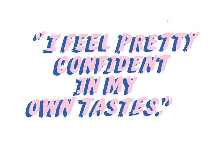 "I feel pretty confident in my own tastes."